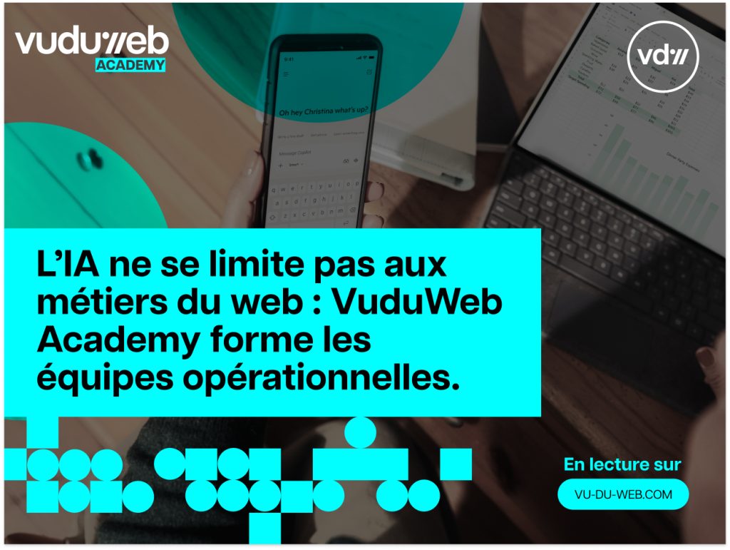 L’IA ne se limite pas aux métiers du web : VuduWeb Academy forme les équipes opérationnelles.