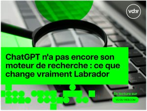ChatGPT n'a pas encore son moteur de recherche : ce que change vraiment Labrador